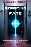 E-Book (epub) Resisting Fate (Paradox, #5) von Henry Brown