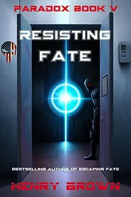 E-Book (epub) Resisting Fate (Paradox, #5) von Henry Brown