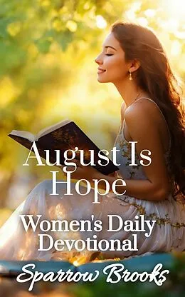 E-Book (epub) August Is Hope (Women's Daily Devotional, #8) von Sparrow Brooks