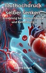 E-Book (epub) Bluthochdruck selber senken, Ernährung bei Bluthochdruck und Behandlung von Sandra Schulz
