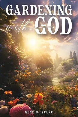 E-Book (epub) Gardening with God von Gene R. Stark
