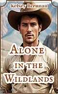 E-Book (epub) Alone in the Wildlands von Kelsey Brennan