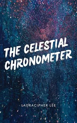 E-Book (epub) The Celestial Chronometer von Laura Cipher Lee