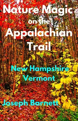 E-Book (epub) Nature Magic on the Appalachian Trail New Hampshire Vermont von Joseph Barnett