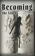 E-Book (epub) Becoming the Story (And Other Tales, #1) von L. E. Henderson