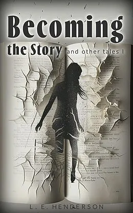 E-Book (epub) Becoming the Story (And Other Tales, #1) von L. E. Henderson
