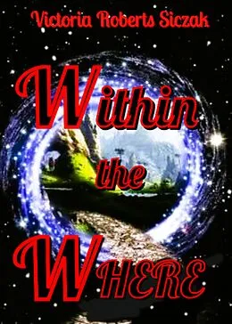 E-Book (epub) Within the Where von Victoria Roberts Siczak