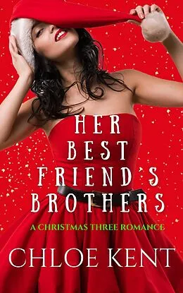 E-Book (epub) Her Best Friend's Brothers (The Christmas THREE Duet, #1) von Chloe Kent