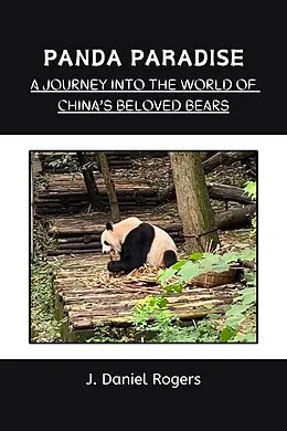 E-Book (epub) Panda Paradise: A Journey Into The World Of China's Beloved Bears von J. Daniel Rogers