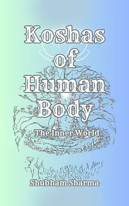 E-Book (epub) Koshas of Human Body von Shubham Sharma