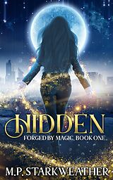 eBook (epub) Hidden (Forged by Magic, #1) de M. P. Starkweather