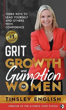 E-Book (epub) Grit, Growth and Gumption for Women: Three Keys To Lead Yourself and Others With Confidence von Tinsley English