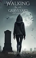 E-Book (epub) Walking In the Graveyard von Dixie Jo Jarchow