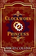 E-Book (epub) Clockwork Princess (The Clockwork Kingdom Saga, #1) von Brigid Collins