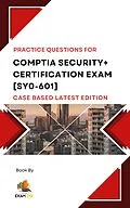 E-Book (epub) Comptia Security+ Certification Exam [SY0-601] Case Based Practice Questions Latest Edition von Exam Og