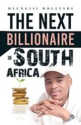 E-Book (epub) The Next Billionaire in South Africa von Mlungisi Mdletshe