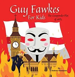 E-Book (epub) Guy Fawkes For Kids - The Gunpowder Plot of 1605 von Andrew Thompson