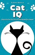 E-Book (epub) Cat IQ Unlocking the Secrets of Training and Enrichment von Ahmed Mahmoud