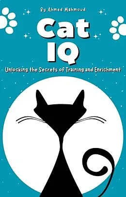 E-Book (epub) Cat IQ Unlocking the Secrets of Training and Enrichment von Ahmed Mahmoud