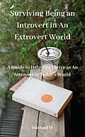 E-Book (epub) Surviving Being an Introvert in An Extrovert World von Michael W