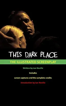 E-Book (epub) This Dark Place - The Illustrated Screenplay (The Lee Neville Entertainment Screenplay Series, #3) von Lee Neville