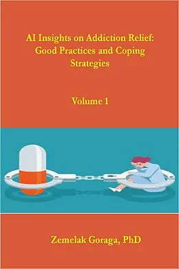 E-Book (epub) AI Insights on Addiction Relief: Good Practices and Coping Strategies von Zemelak Goraga