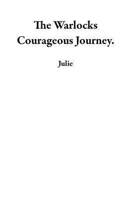 E-Book (epub) The Warlocks Courageous Journey. von Julie