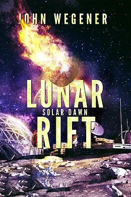 E-Book (epub) Lunar Rift (Solar Dawn, #1) von John Wegener