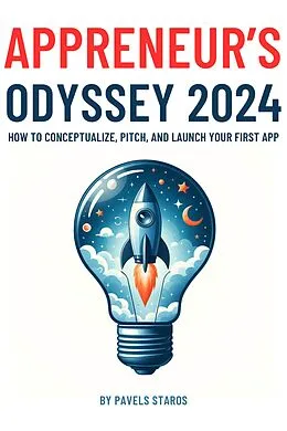 E-Book (epub) Appreneur's Odyssey 2024: How to Conceptualize, Pitch, and Launch Your First App von Pavels Staros