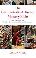E-Book (epub) The Gastrointestinal Disease Mastery Bible: Your Blueprint for Complete Gastrointestinal Disease Management von Ankita Kashyap, Krishna N. Sharma
