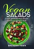 E-Book (epub) Vegan Salads, Fresh and Easy Plant-Based Salads for Healthy Diet (Fresh Vegan Salads, #2) von Brendan Fawn