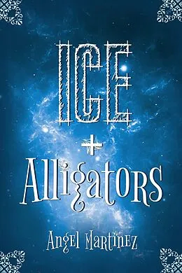 E-Book (epub) Ice + Alligators von Angel Martinez