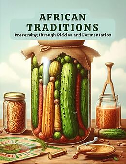 eBook (epub) African Traditions: Preserving through Pickles and Fermentation de Andrew Darren Steele