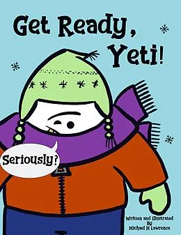 E-Book (epub) Get Ready, Yeti! (Yeti Early Readers, #1) von Michael Lawrence