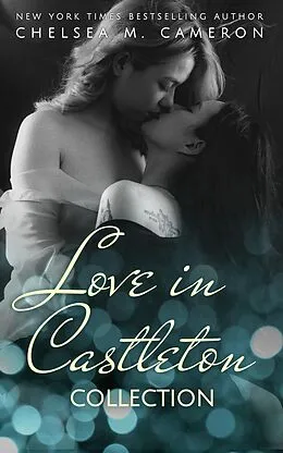 E-Book (epub) Love in Castleton Collection (Castleton Hearts) von Chelsea M. Cameron