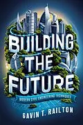 E-Book (epub) Building the Future: Modern Civil Engineering Techniques von Gavin T. Railton
