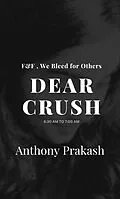 E-Book (epub) Dear Crush: F&F , We Bleed for Others von Anthony Prakash