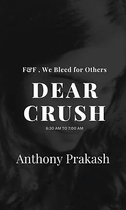 E-Book (epub) Dear Crush: F&F , We Bleed for Others von Anthony Prakash