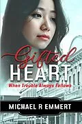 E-Book (epub) Gifted Heart: When Trouble Always Follows von Michael R Emmert