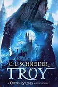 E-Book (epub) Troy: A Crown of Stones Origin Story von C. L. Schneider