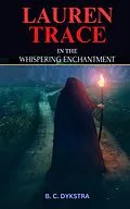 E-Book (epub) Lauren Trace in the Whispering Enchantment (Fictonal Books, #1) von B. C. Dykstra