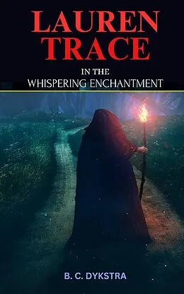 E-Book (epub) Lauren Trace in the Whispering Enchantment (Fictonal Books, #1) von B. C. Dykstra