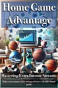 E-Book (epub) Home Game Advantage: Mastering Extra Income Streams von Lee Williams