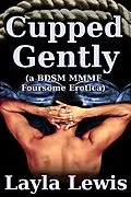 E-Book (epub) Cupped Gently (a BDSM MMMF foursome erotica) von Layla Lewis