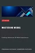 E-Book (epub) Mastering WebGL: Crafting Advanced 3D Web Experiences (WebGL Wizadry) von Kameron Hussain, Frahaan Hussain