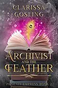 E-Book (epub) The Archivist and the Feather (Phoenix Empress, #2) von Clarissa Gosling
