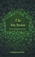E-Book (epub) The Ivy House: The Complete Series von Katherine Kim