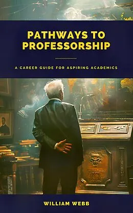 E-Book (epub) Pathways to Professorship: A Career Guide for Aspiring Academics von William Webb