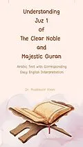 E-Book (epub) Understanding Juz 1 of the Clear Noble and Majestic Quran: Arabic Text with Corresponding Easy English Interpretation (The Message of the Quran, #1) von Muddassir Khan