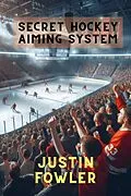 E-Book (epub) Secret Hockey Aiming System von Justin Fowler